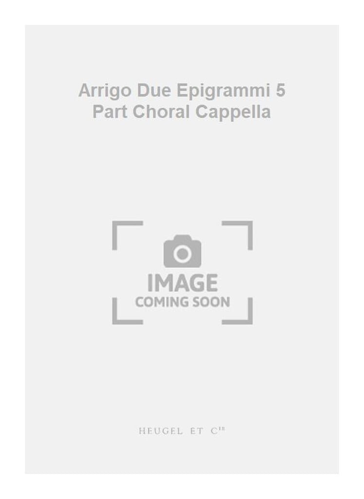 Arrigo Due Epigrammi 5 Part Choral Cappella